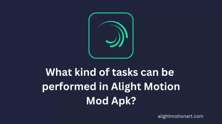 What kind of tasks can be performed in Alight Motion Mod Apk?