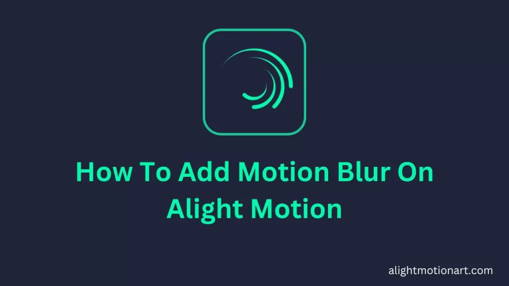 How To Add Motion Blur On Alight Motion