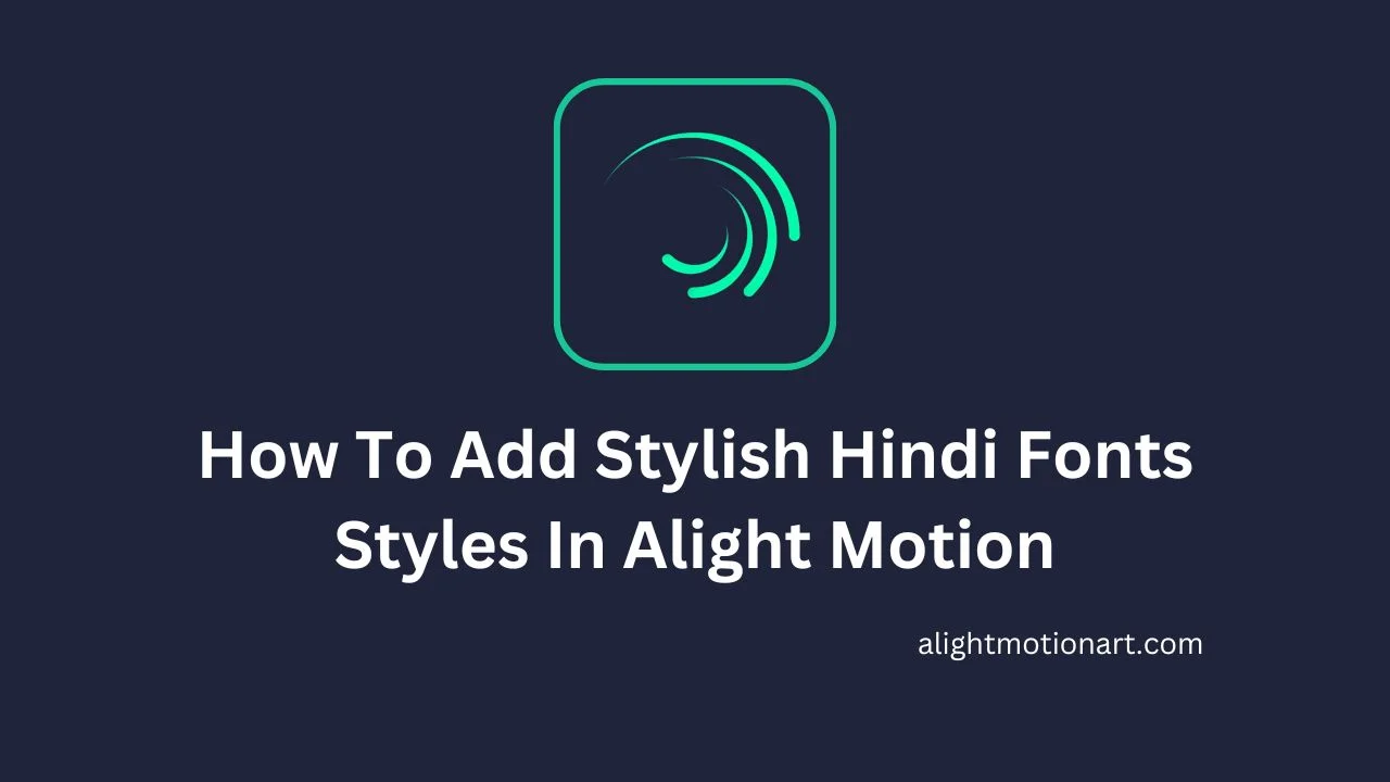 How To Add Stylish Hindi Fonts Styles In Alight Motion
