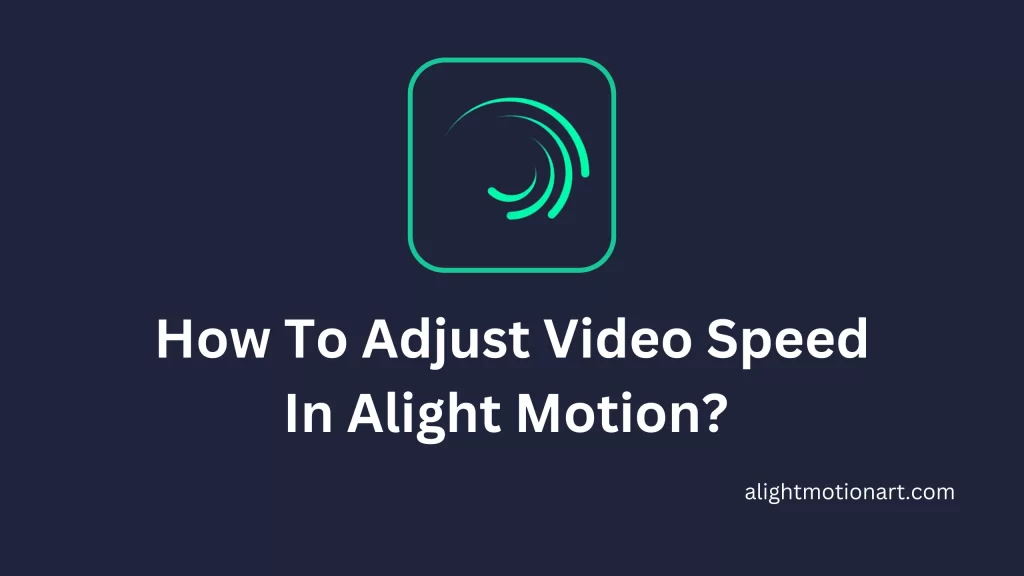 How To Adjust Video Speed In Alight Motion? 
