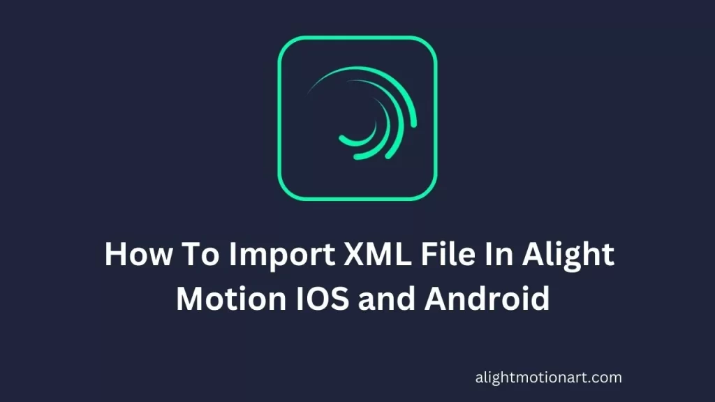 How To Import XML File In Alight Motion