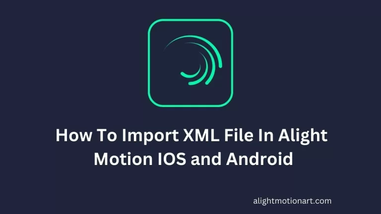 How To Import XML File In Alight Motion IOS and Android 2023