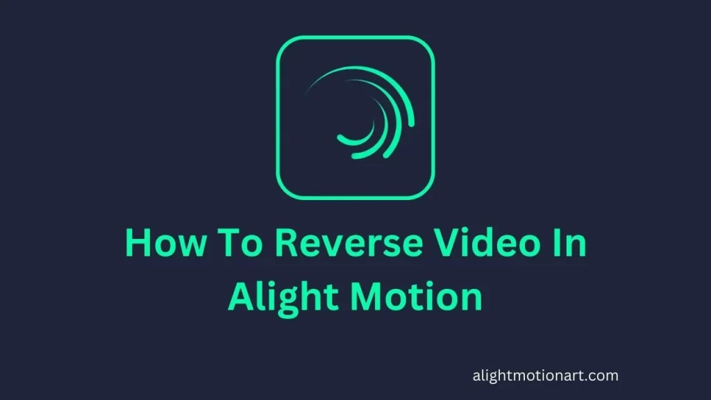 How To Reverse Video In Alight Motion