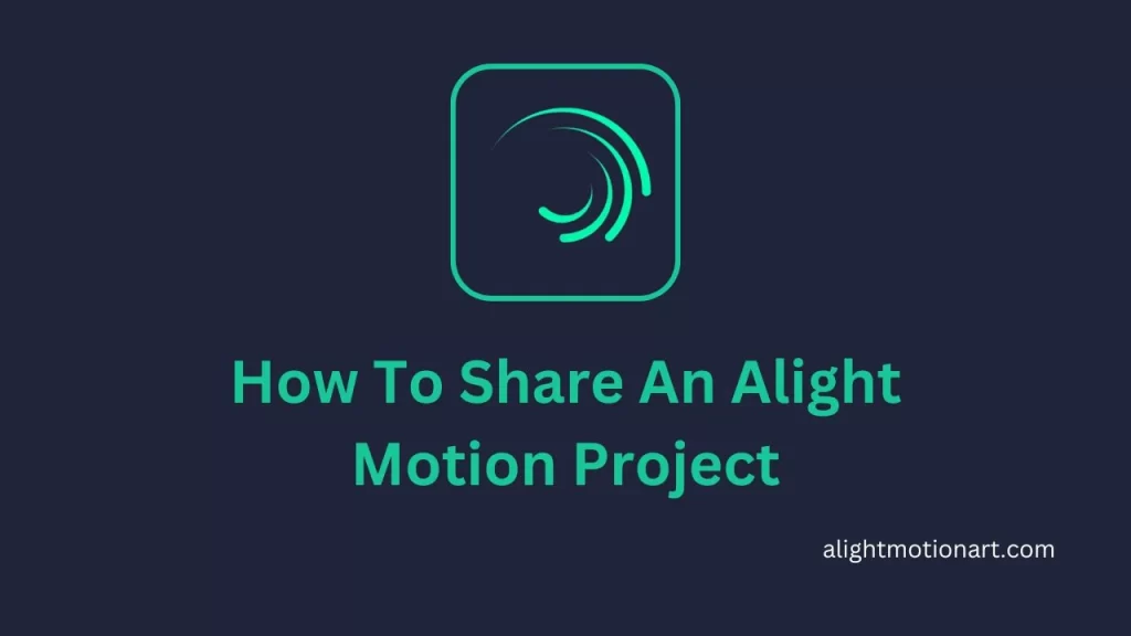How To Share An Alight Motion Project