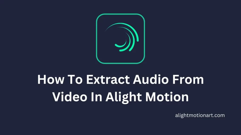 How To Extract Audio From Video In Alight Motion