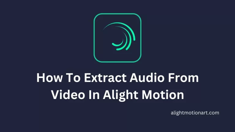 How To Extract Audio From Video In Alight Motion Complete Guide