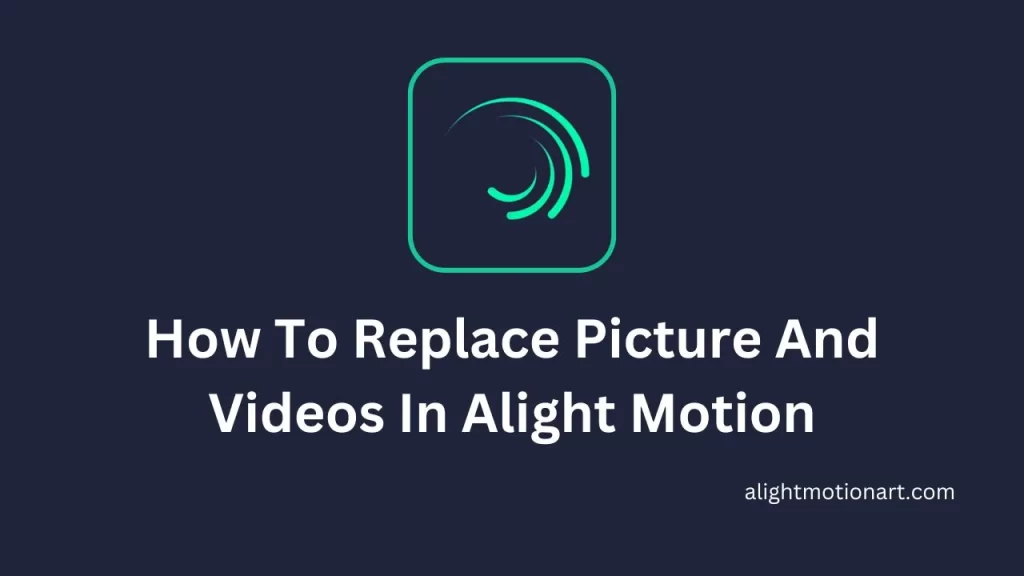 How To Replace Picture and Videos In Alight Motion