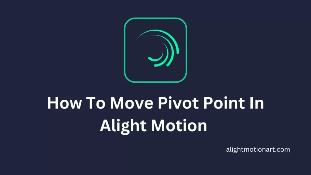 How to move pivot point in alight motion