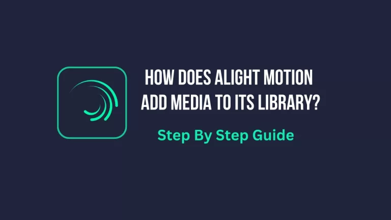 How Does Alight Motion Add Media To Its Library?